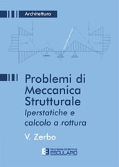 Problemi di Meccanica Strutturale. Iperstatiche e calcolo a rottura