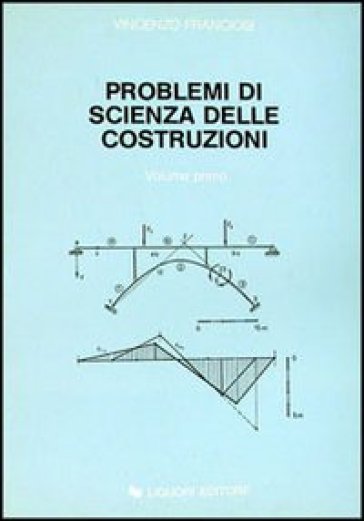 Problemi di scienza delle costruzioni. 1. - Vincenzo Franciosi - Libro -  Mondadori Store