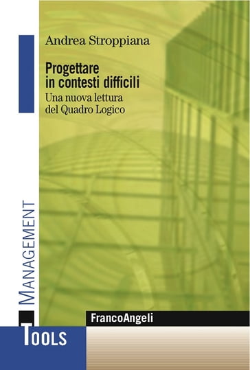 Progettare in contesti difficili. Una nuova lettura del Quadro Logico - Andrea Stroppiana