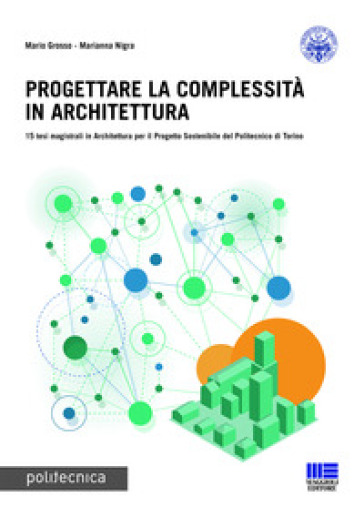 Progettare la complessità in architettura. Ediz. italiana e inglese - Mario Grosso - Marianna Nigra