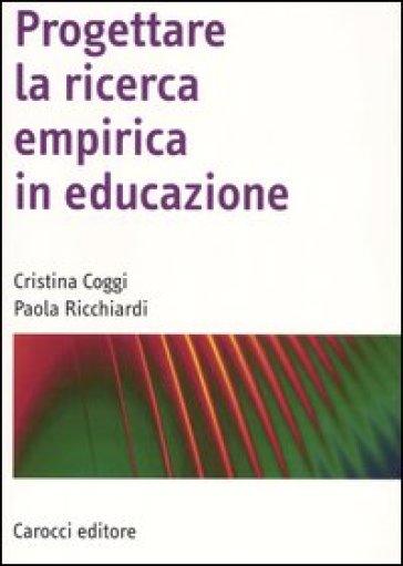 Progettare la ricerca empirica in educazione - Cristina Coggi, Paola  Ricchiardi - Libro - Mondadori Store