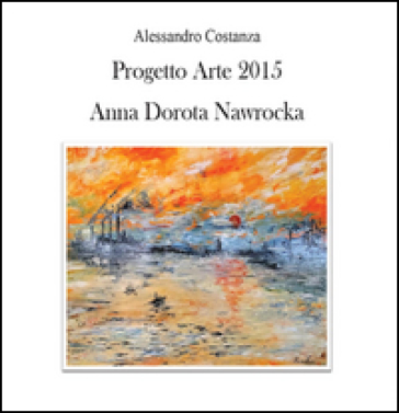 Progetto Arte 2015. Anna Dorota Nawrocka - Alessandro Costanza