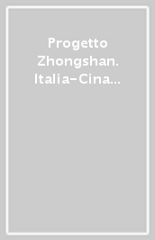 Progetto Zhongshan. Italia-Cina un programma per le città-Zhongshan project. Italy-China a program for the cities. Ediz. bilingue