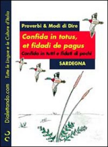 Proverbi & modi di dire. Sardegna. Confida in totus, et fidadì de pagus-Confida in tutti e fidati di pochi