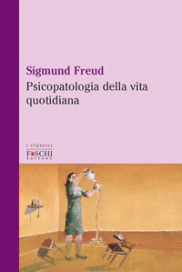 Psicopatologia della vita quotidiana - Sigmund Freud - Libro - Mondadori  Store