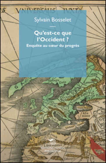 Qu'est-ce que l'Occident? Enquête au coeur du progrès