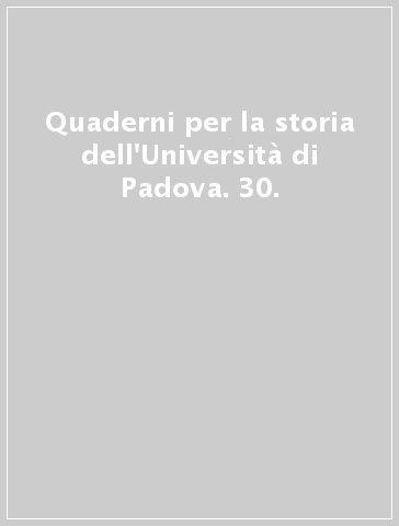 Quaderni per la storia dell'Università di Padova. 30. - - Libro - Mondadori  Store