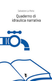 Quaderno di idraulica narrativa - Salvatore La Porta - Libro - Mondadori  Store