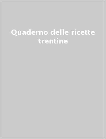 Quaderno delle ricette trentine