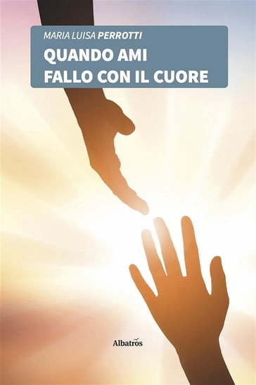 Quando ami fallo con il cuore - Maria Luisa Perrotti