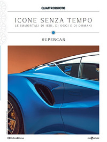 Quattroruote. Icone senza tempo. Le immortali di ieri, di oggi e di domani. Supercar. 3.