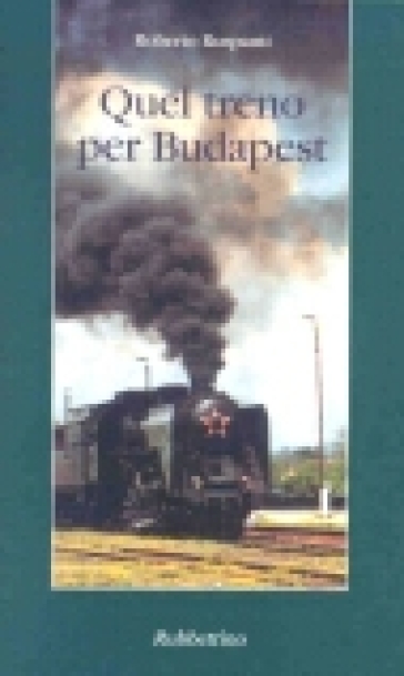 Quel treno per Budapest - Roberto Ruspanti - Libro - Mondadori Store