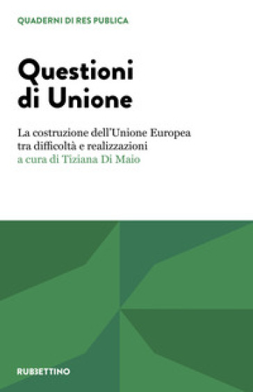 Questioni di unione. La costruzione dell'Unione Europea tra difficoltà e realizzazioni