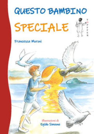 Questo bambino speciale - Francesca Moroni - Libro - Mondadori Store