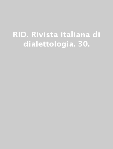 RID. Rivista italiana di dialettologia. 30. - - Libro - Mondadori Store