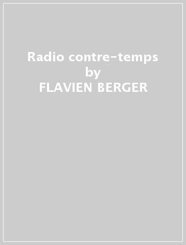 Radio contre-temps - FLAVIEN BERGER - Mondadori Store
