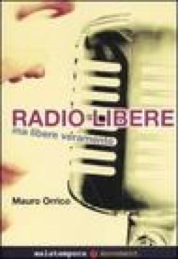 Radio libere. Ma libere veramente - Mauro Orrico - Libro - Mondadori Store