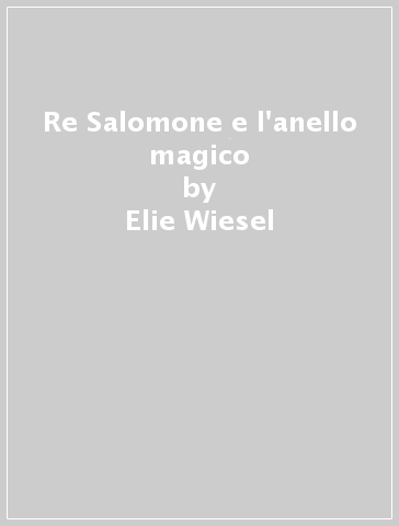 Re Salomone e l'anello magico - Elie Wiesel, Mark Podwal - Libro -  Mondadori Store