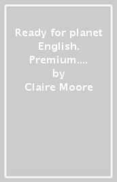 Ready for planet English. Premium. With Grammar & Exams. Per le Scuole superiori. Con e-book. Con espansione online