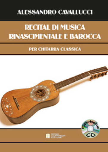 Recital di musica rinascimentale e barocca per chitarra classica. Con  CD-Audio - Alessandro Cavallucci - Libro - Mondadori Store
