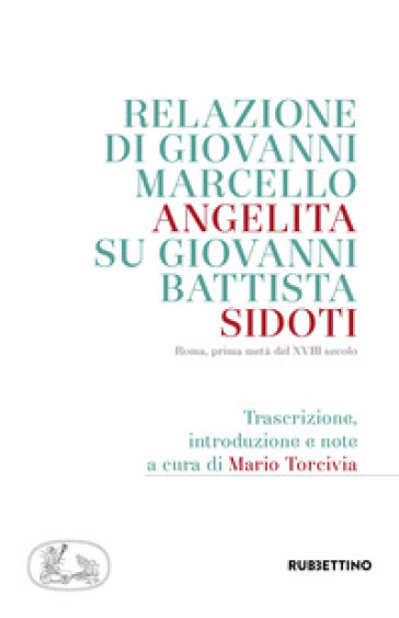 Relazione di Giovanni Marcello Angelita su Giovanni Battista Sidoti. Roma, prima metà del XVIII secolo