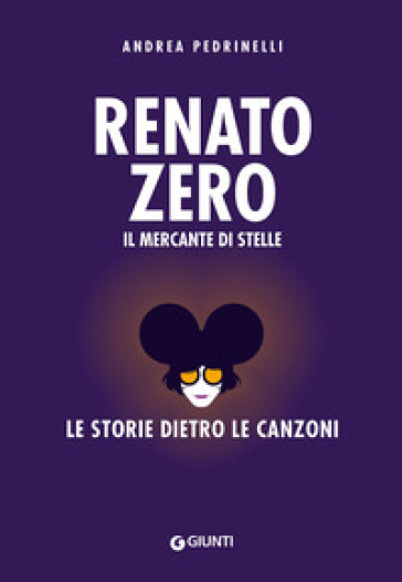 Renato Zero. Il mercante di stelle. La storia dietro le canzoni - Andrea  Pedrinelli - Libro - Mondadori Store