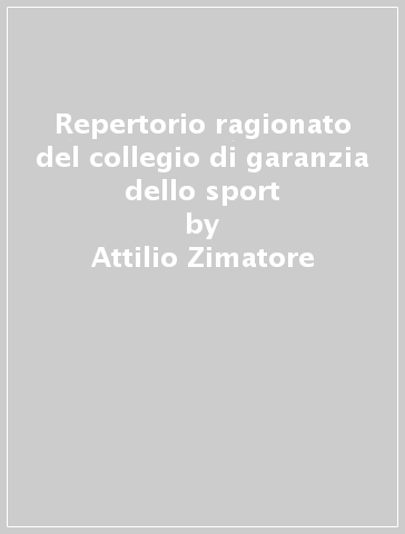 Repertorio ragionato del collegio di garanzia dello sport - Attilio  Zimatore, Angelo Piazza - Libro - Mondadori Store