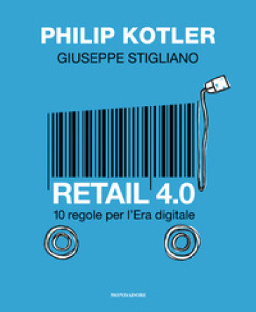 Retail 4.0. 10 regole per l'era digitale - Philip Kotler - Giuseppe Stigliano