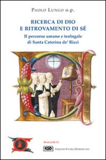 Ricerca di Dio e ritrovamento di sé. Il percorso umano e teologale di santa Caterina de' R...