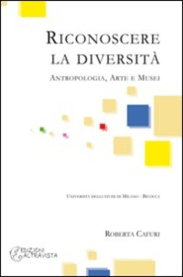 Riconoscere la diversità. Antropologia, arte e musei - Roberta Cafuri -  Libro - Mondadori Store