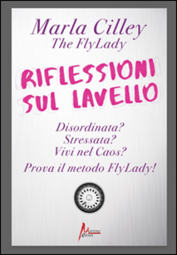 Riflessioni sul lavello. Il metodo FlyLady - Marla Cilley - Libro -  Mondadori Store