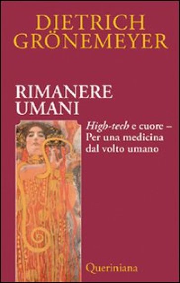 Rimanere umani. High-tech e cuore. Per una medicina dal volto umano - Dietrich Gronemeyer