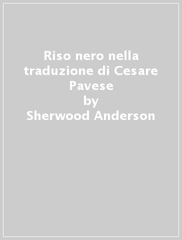 Riso nero nella traduzione di Cesare Pavese - Sherwood Anderson - Libro -  Mondadori Store