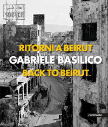 Ritorni a Beirut-Back to Beirut. Ediz. illustrata - Gabriele Basilico -  Libro - Mondadori Store