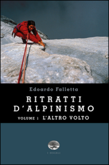 Ritratti d'alpinismo. Vol. 1: L'altro volto