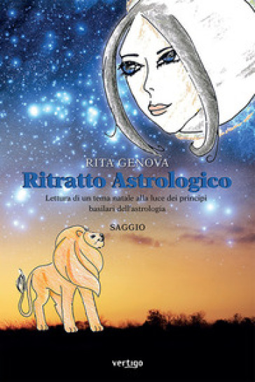 Ritratto astrologico. Lettura di un tema natale alla luce dei principi basilari dell'astro...