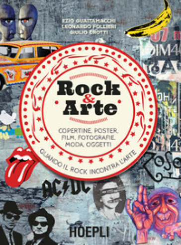 Rock & arte. Copertine, poster, film, fotografie, moda, oggetti - Ezio  Guaitamacchi, Leonardo Follieri, Giulio Crotti - Libro - Mondadori Store