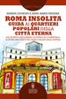 Roma Insolita. Guida ai quartieri popolari della Città Eterna