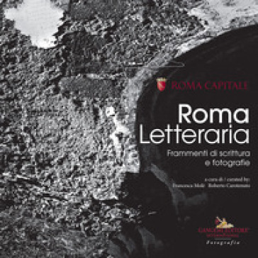 Roma Letteraria. Frammenti di scrittura e fotografie. Ediz. illustrata