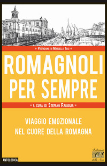 Romagnoli per sempre. Viaggio emozionale nel cuore della Romagna