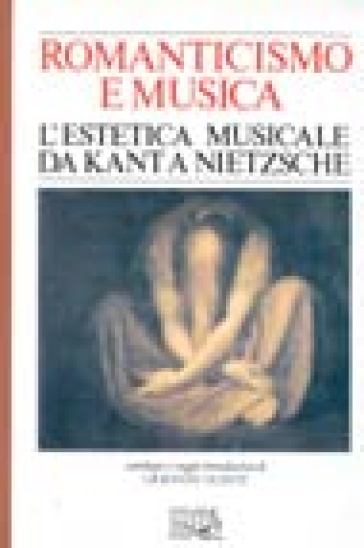 Romanticismo e musica. L'estetica musicale da Kant a Nietzsche - Giovanni  Guanti - Libro - Mondadori Store