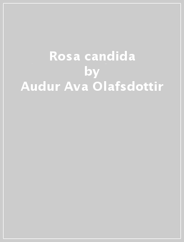 Rosa candida - Audur Ava Olafsdottir - Libro - Mondadori Store