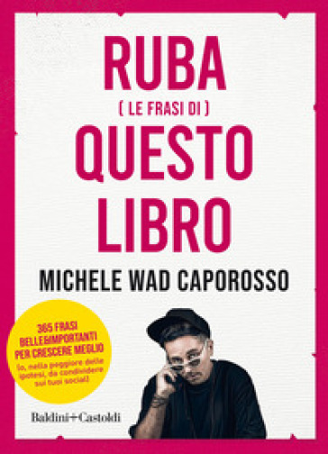 Ruba (le frasi di) questo libro - Michele Wad Caporosso - Libro - Mondadori  Store