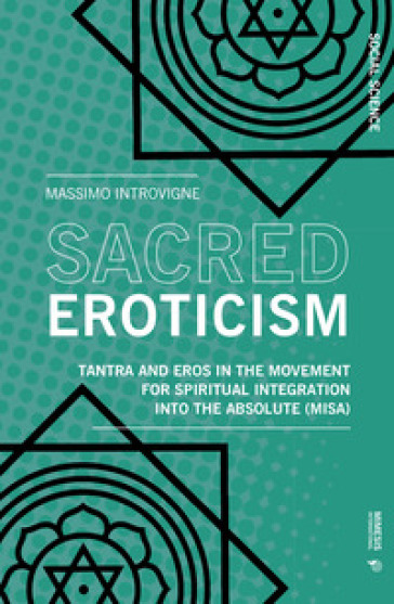 Sacred eroticism. Tantra and eros in the movement for spiritual integration into the absol...