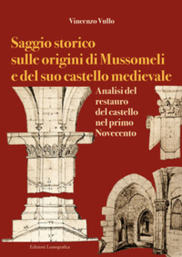 Saggio storico sulle origini di Mussomeli e del suo castello medievale. Analisi del restau...