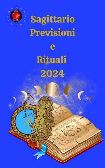 Sagittario. Previsioni e Rituali 2024 - Alina A Rubi - Angeline Rubi