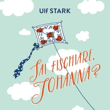 Audiolibro Sai fischiare, Johanna? Ulf Stark - Mondadori Store