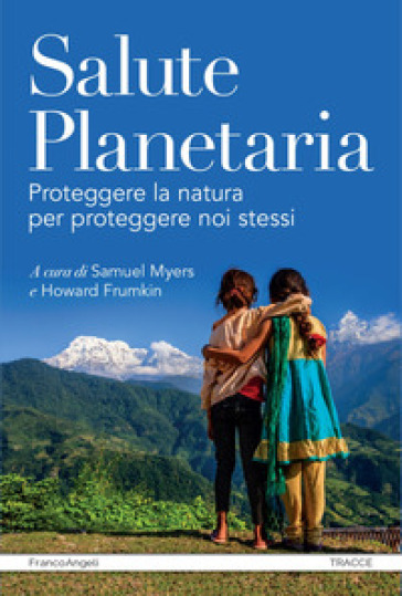 Salute planetaria. Proteggere la natura per proteggere noi stessi