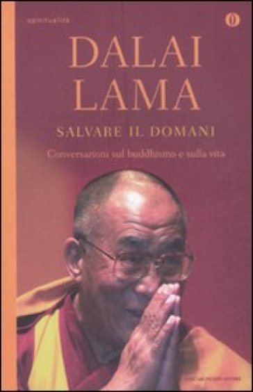 Salvare il domani. Conversazioni sul Buddhismo e sulla vita - Dalai Lama -  Libro - Mondadori Store