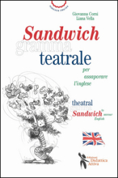 Sandwich grammateatrale per assaporare l inglese. Ediz. italiana e inglese